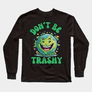 Don't Be Trashy Long Sleeve T-Shirt